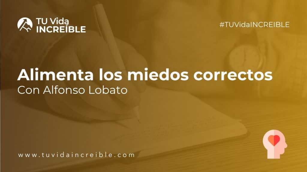 Alimenta los miedos correctos para vivir en libertad | Mentoría Increíble con Alfonso Lobato