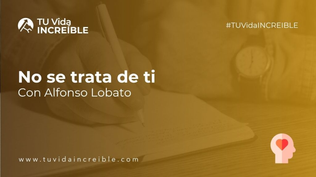 No se trata de ti | Mentoría Increíble con Alfonso Lobato